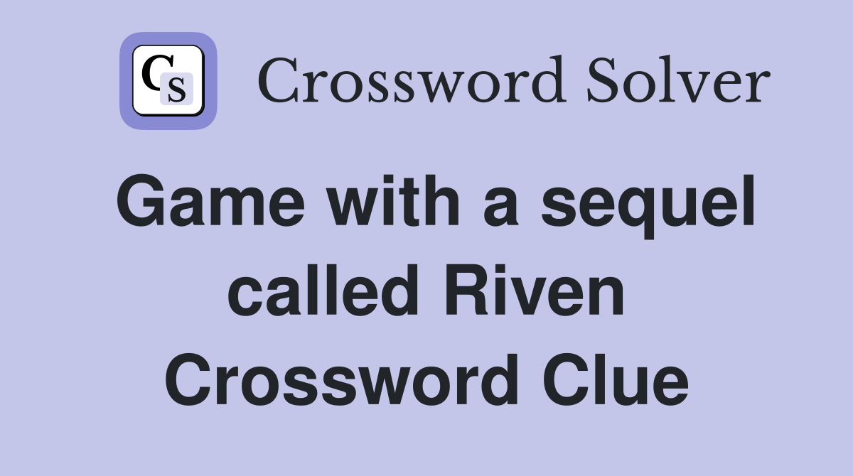 Game with a sequel called Riven Crossword Clue