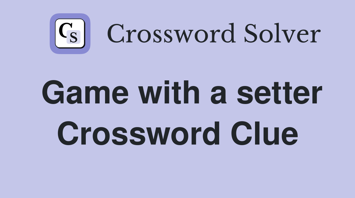 Game with a setter Crossword Clue