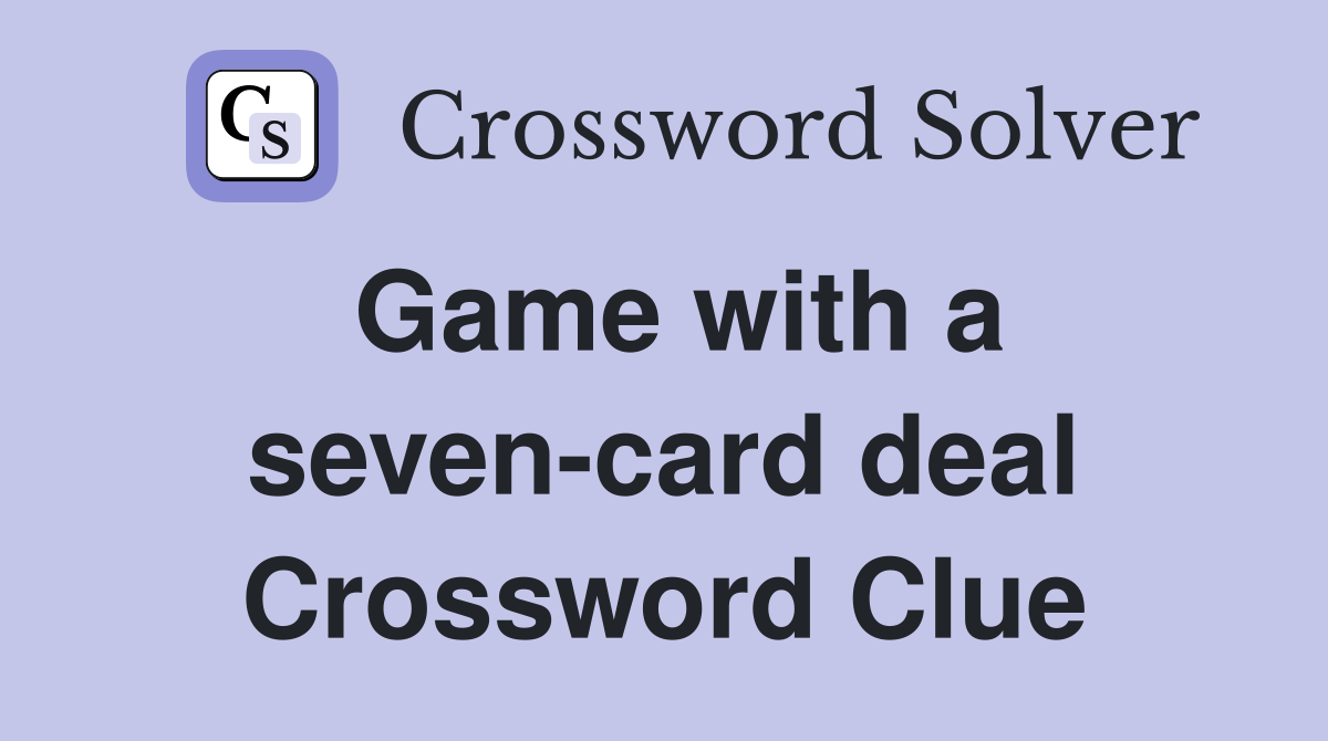 Game with a seven-card deal Crossword Clue