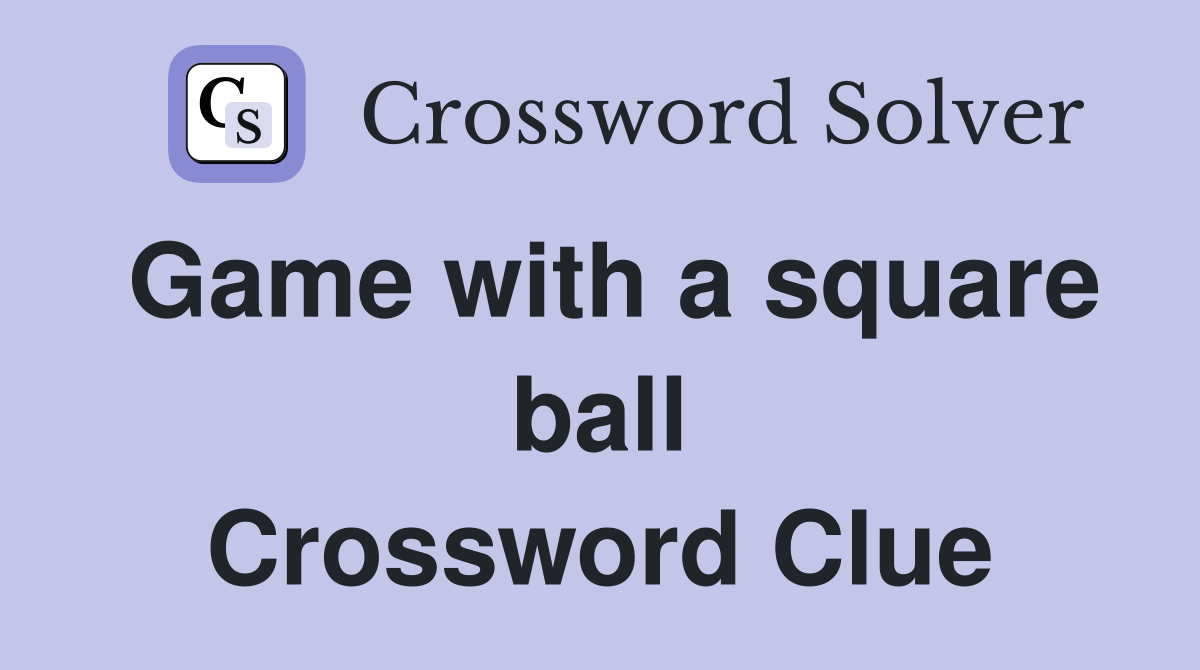 Game with a square ball Crossword Clue