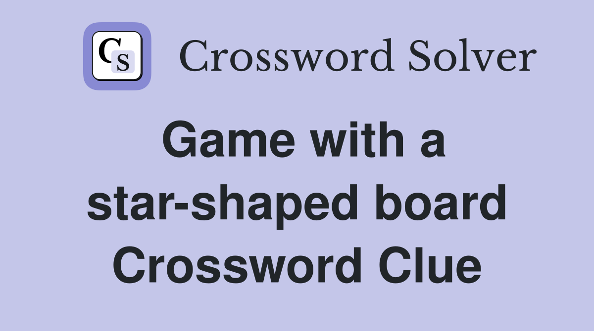 Game with a star-shaped board Crossword Clue