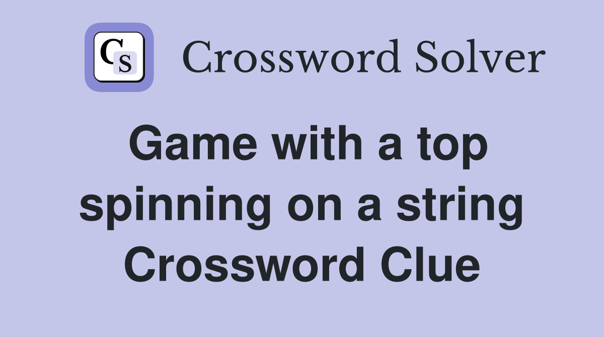 Game with a top spinning on a string Crossword Clue