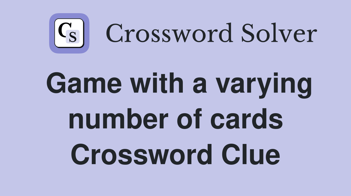 Game with a varying number of cards Crossword Clue