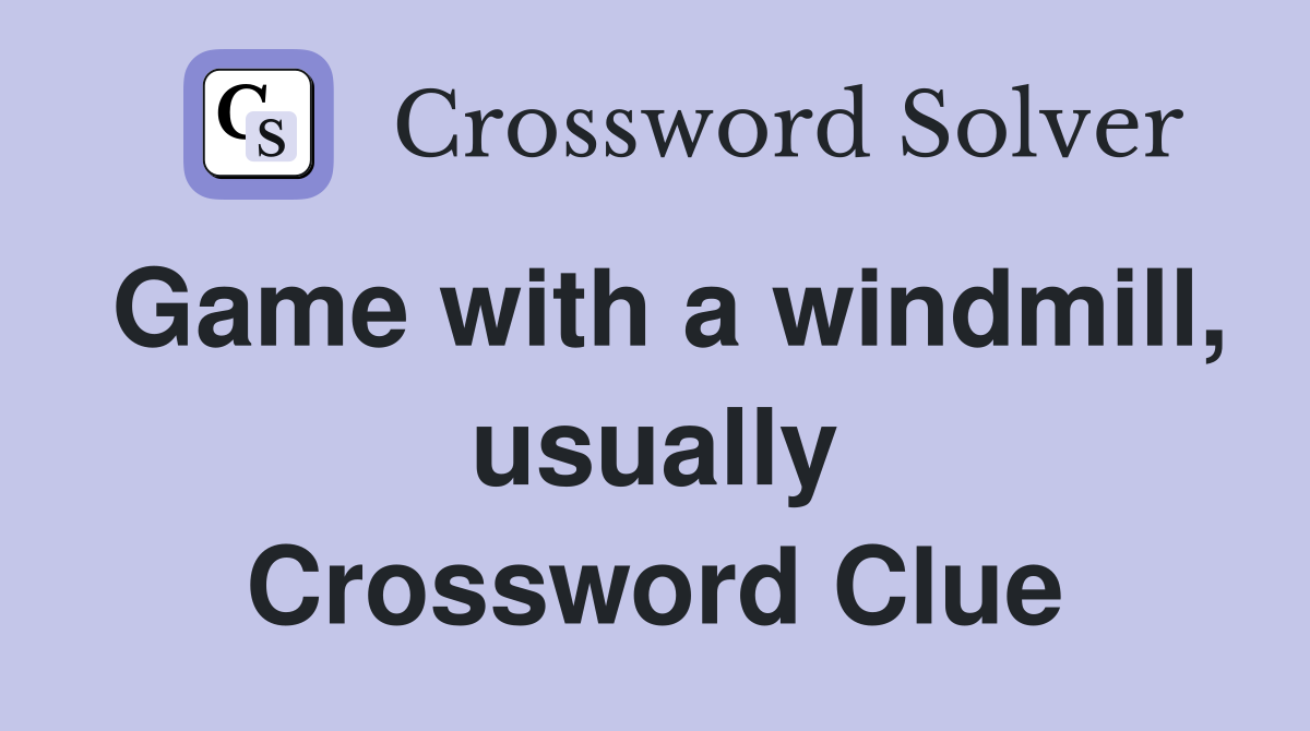 Game with a windmill, usually Crossword Clue