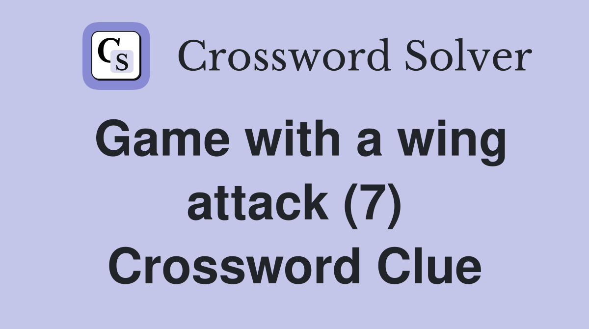 Game with a wing attack (7) Crossword Clue