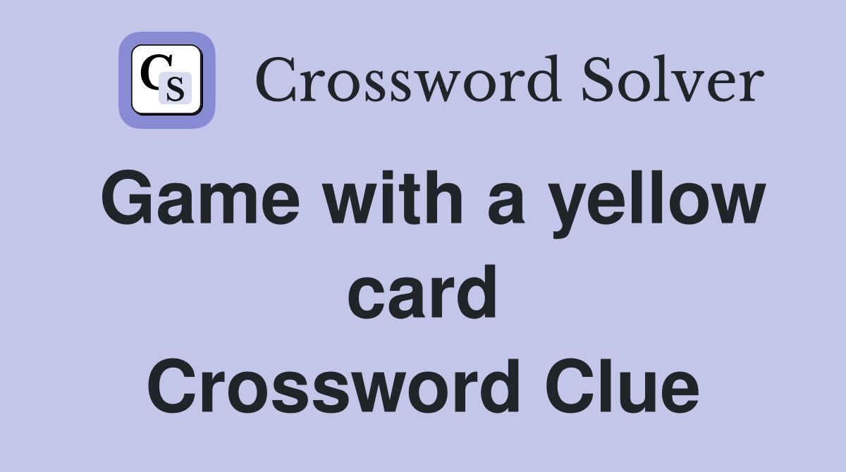 Game with a yellow card Crossword Clue