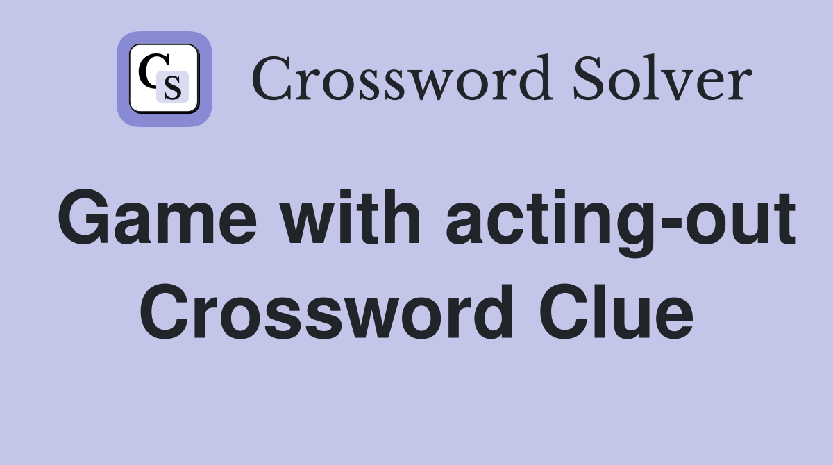 Game with acting-out Crossword Clue