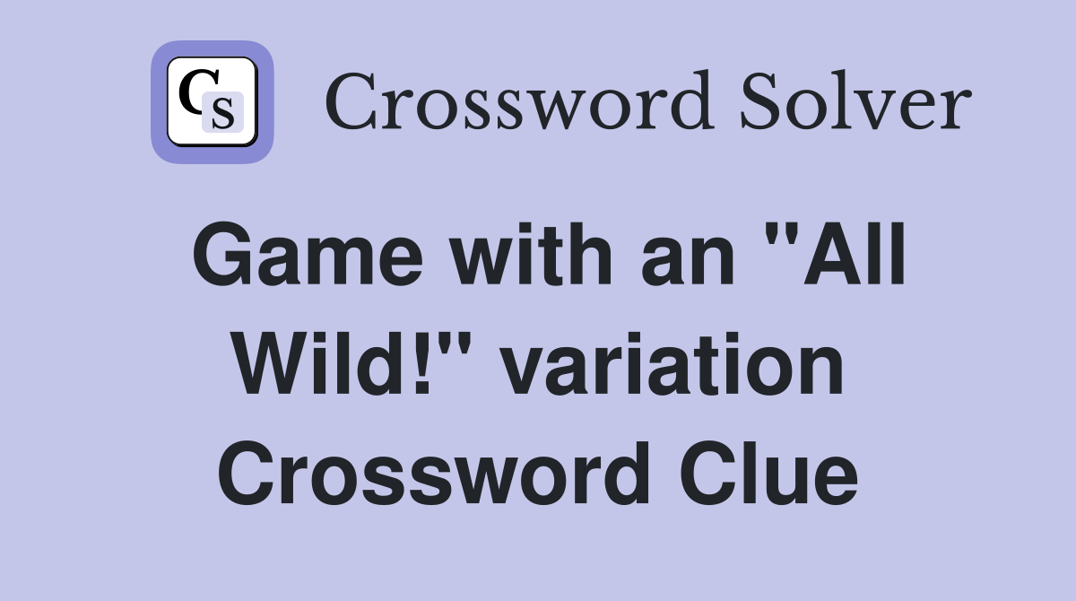 Game with an quot All Wild quot variation Crossword Clue Answers Crossword
