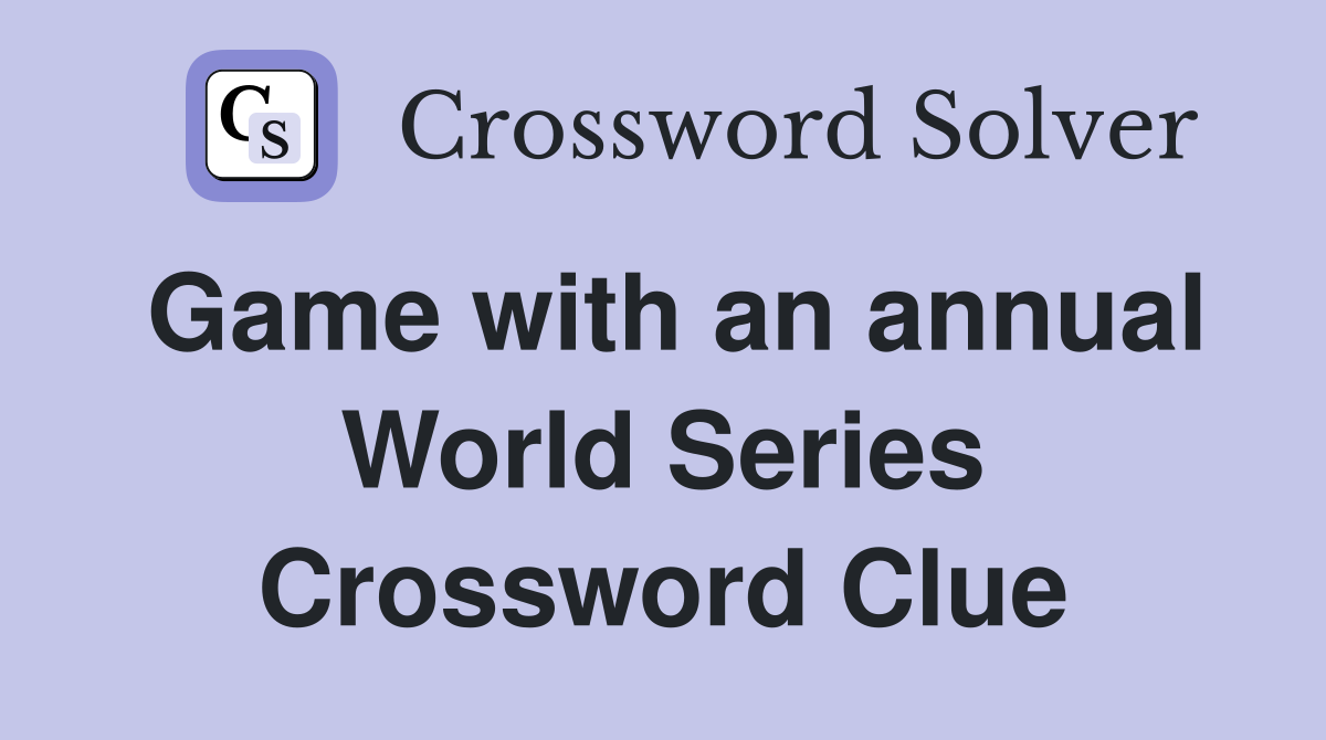 Game with an annual World Series Crossword Clue