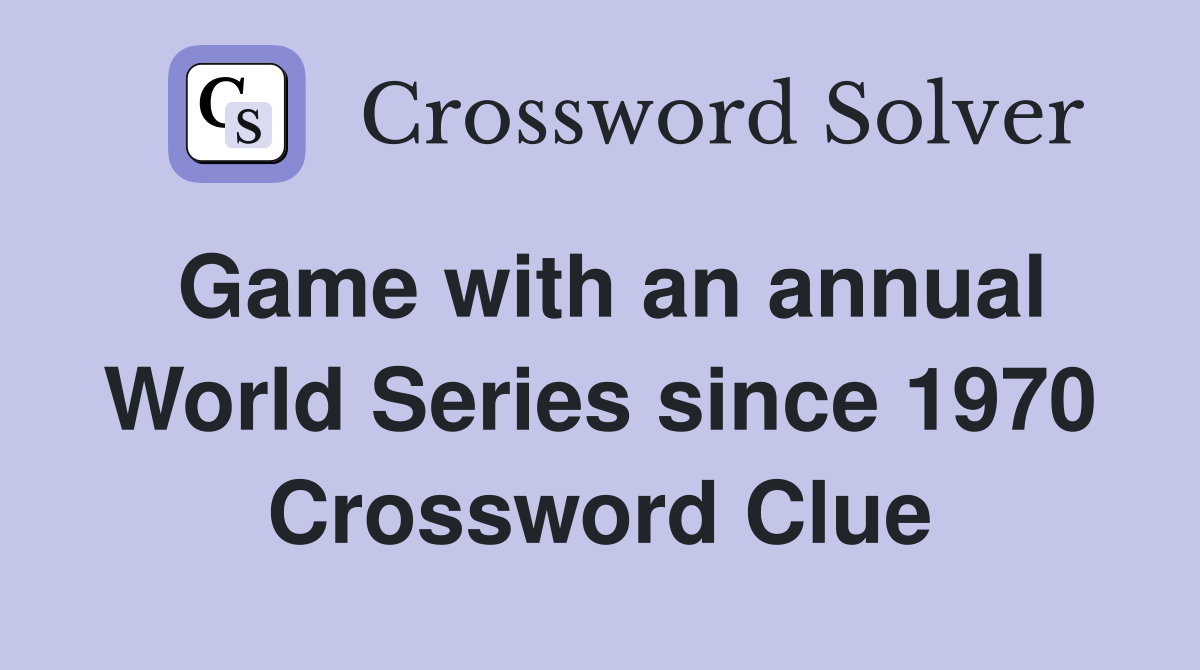 Game with an annual World Series since 1970 Crossword Clue