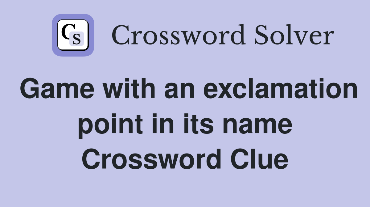 Game with an exclamation point in its name Crossword Clue