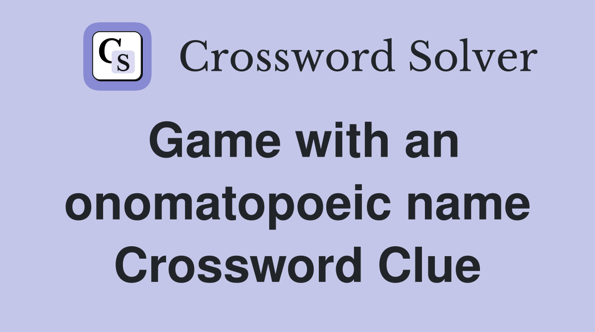 Game with an onomatopoeic name Crossword Clue