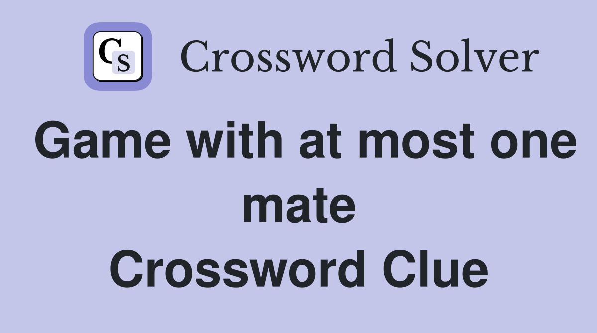 Game with at most one mate Crossword Clue