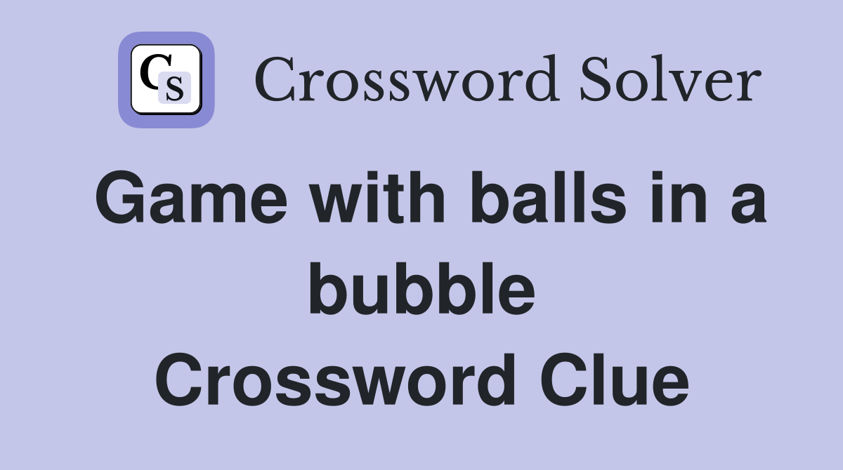 Game with balls in a bubble Crossword Clue