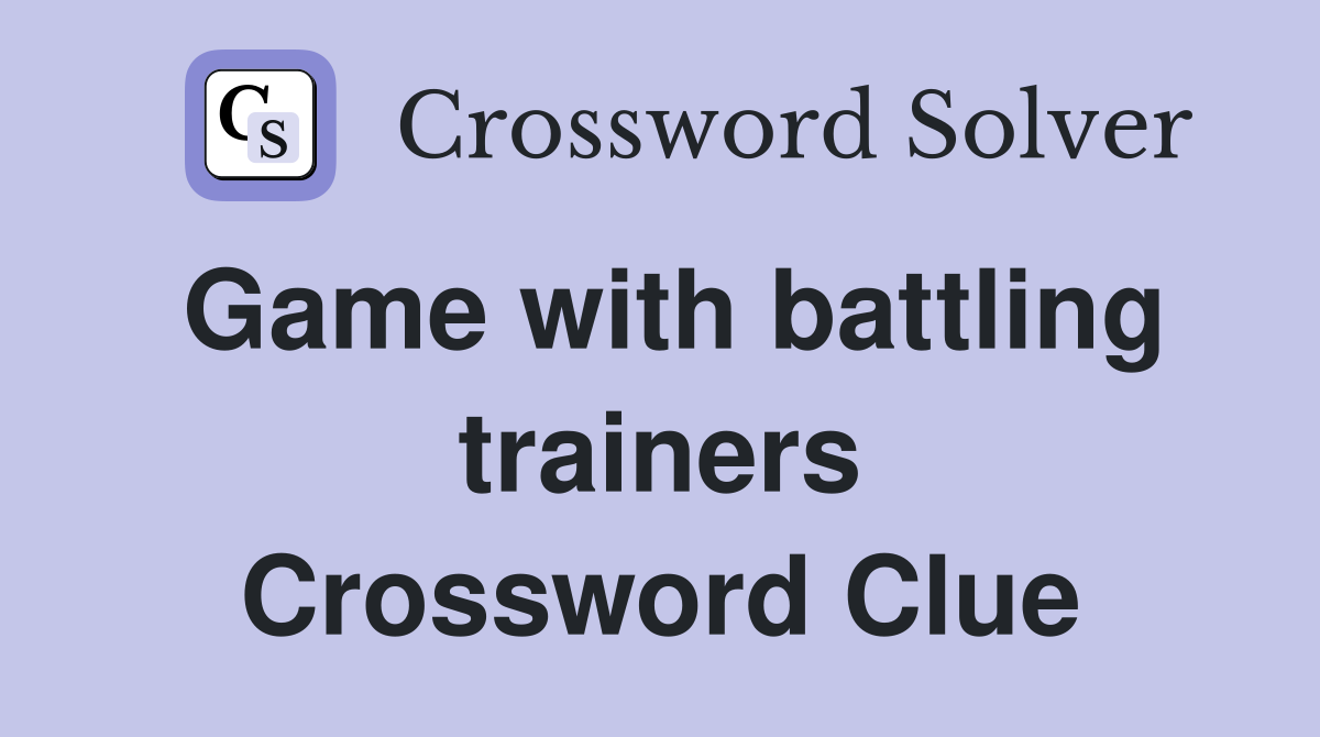 Game with battling trainers Crossword Clue