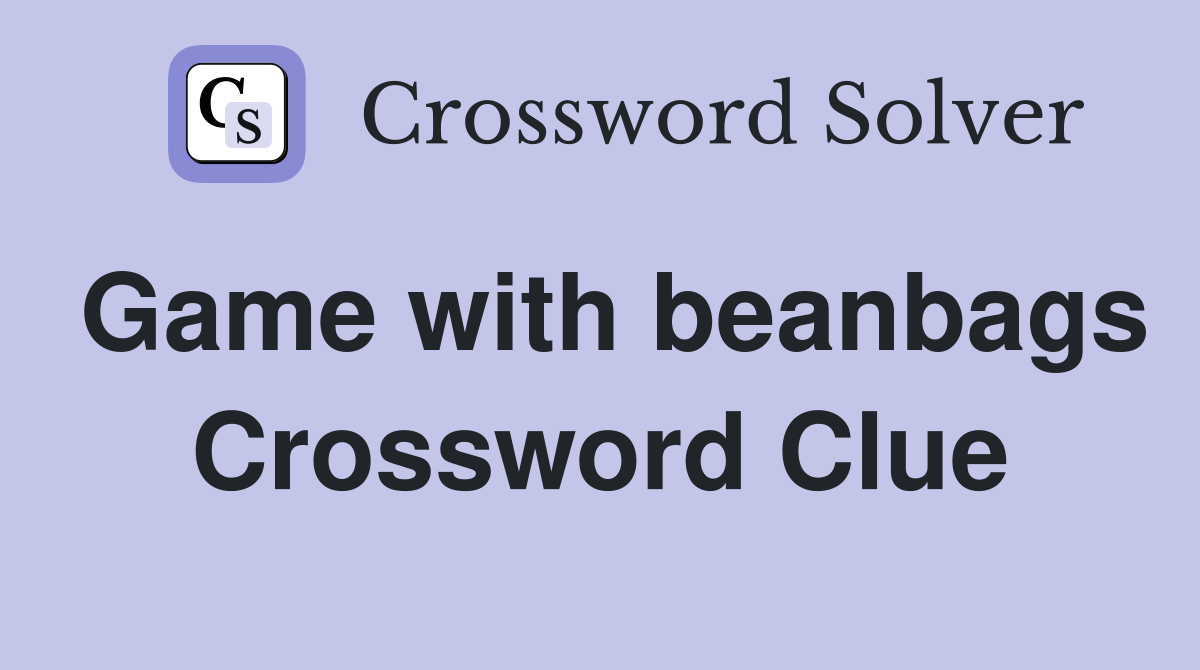 Game with beanbags Crossword Clue