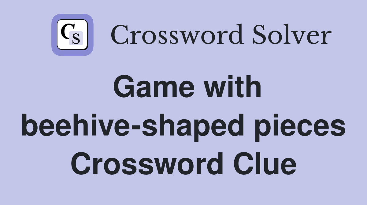Game with beehive-shaped pieces Crossword Clue
