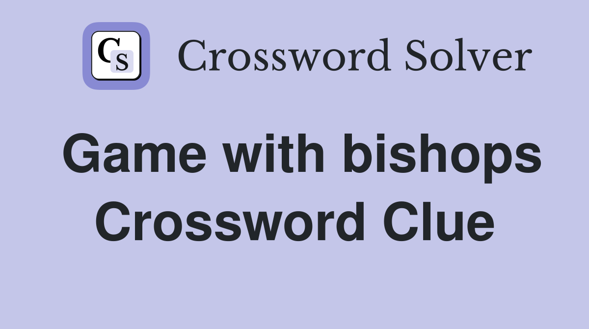 Game with bishops Crossword Clue