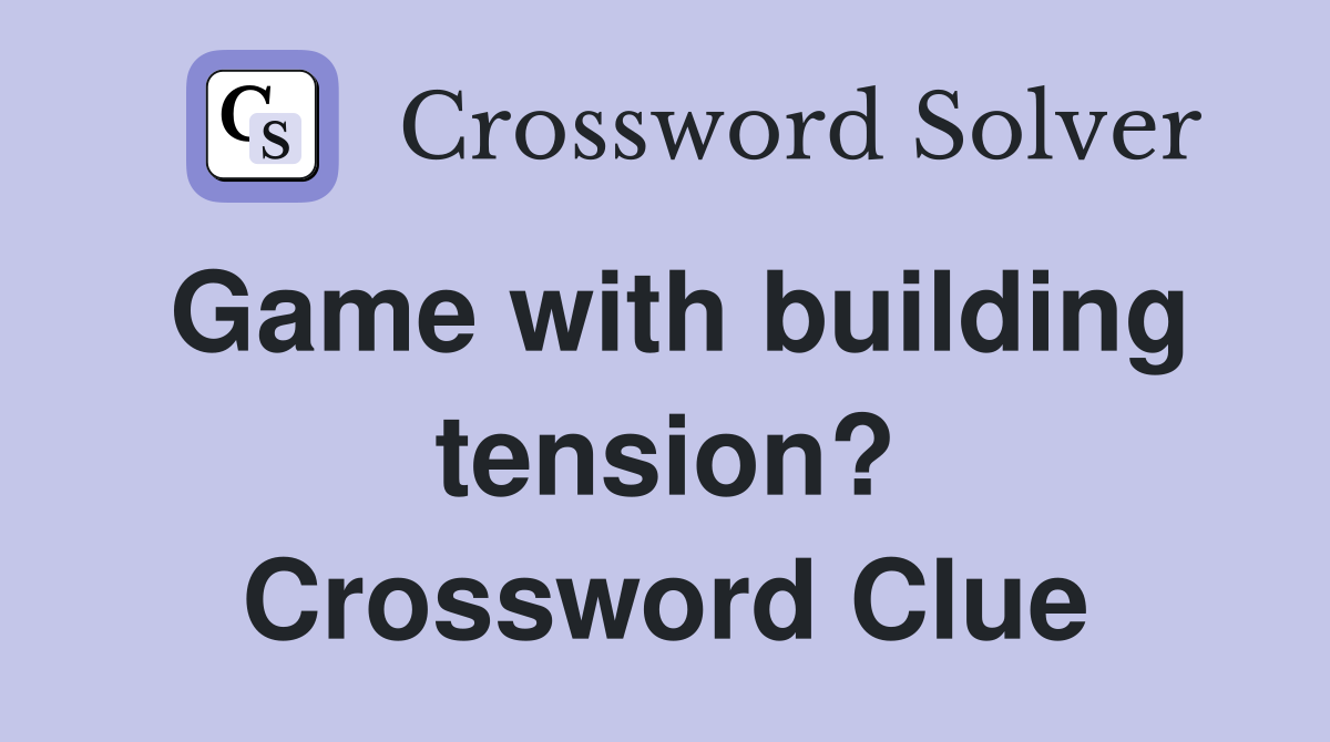 Game with building tension? Crossword Clue