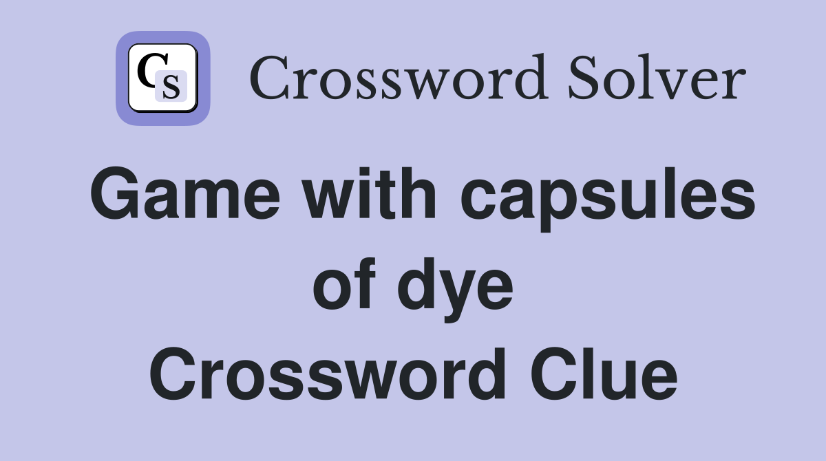 Game with capsules of dye Crossword Clue