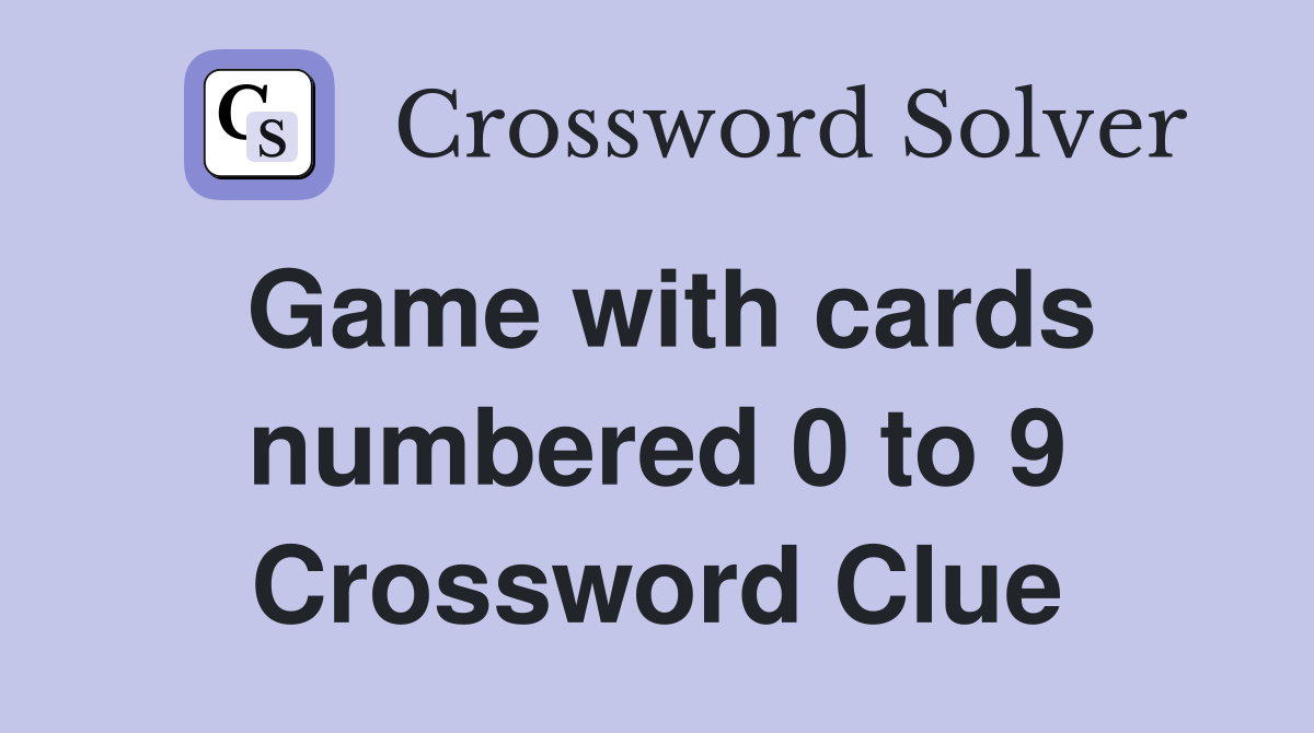 Game with cards numbered 0 to 9 Crossword Clue