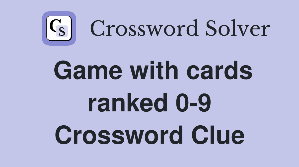 Game with cards ranked 0-9 Crossword Clue