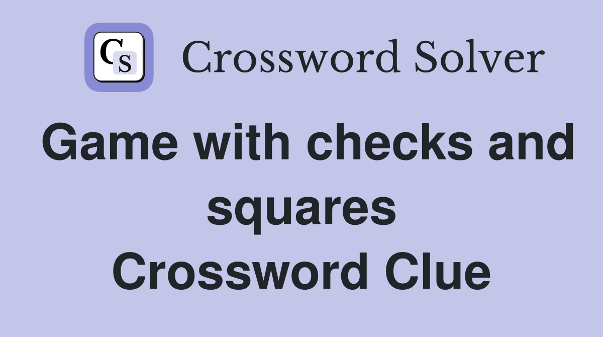Game with checks and squares Crossword Clue