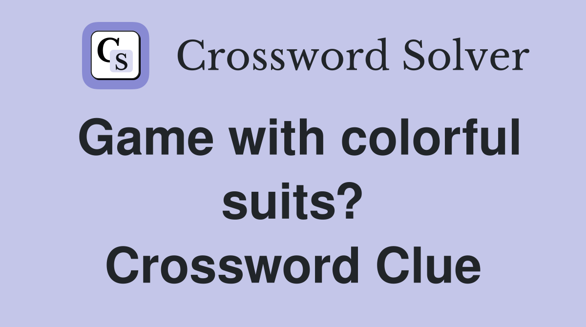 Game with colorful suits? Crossword Clue