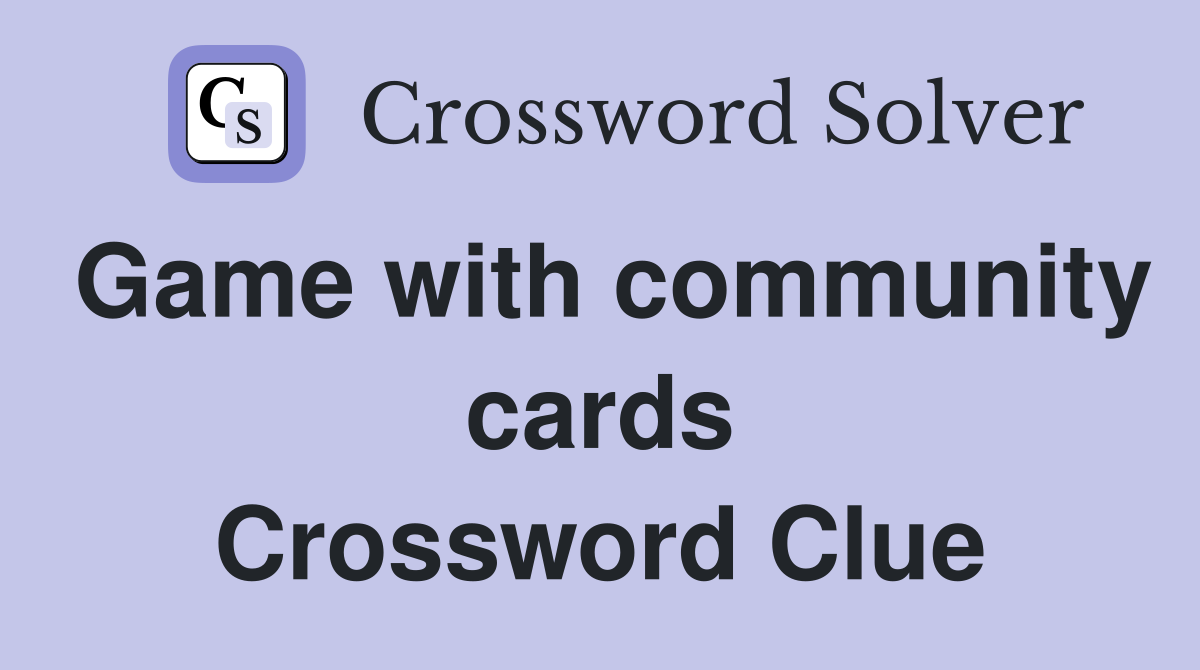 Game with community cards Crossword Clue