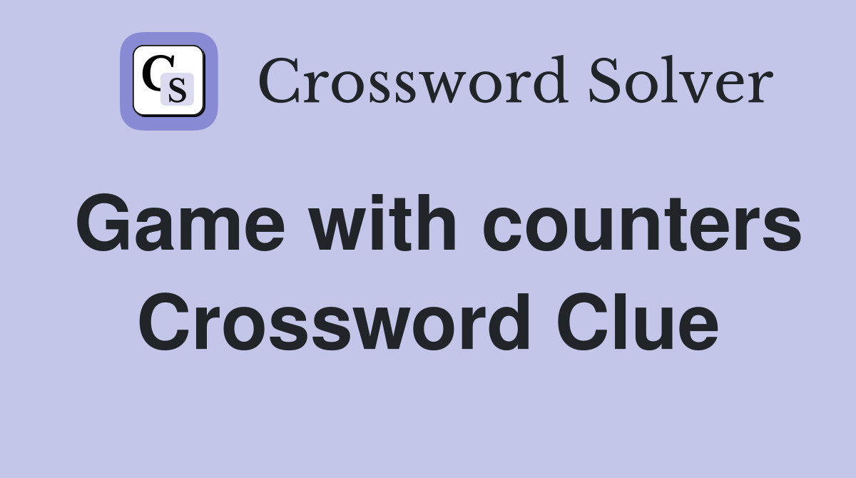 Game with counters Crossword Clue