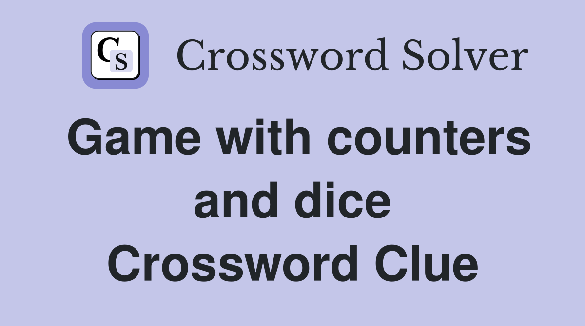 Game with counters and dice Crossword Clue