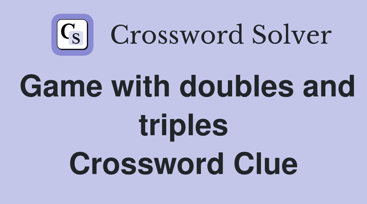 Game with doubles and triples Crossword Clue