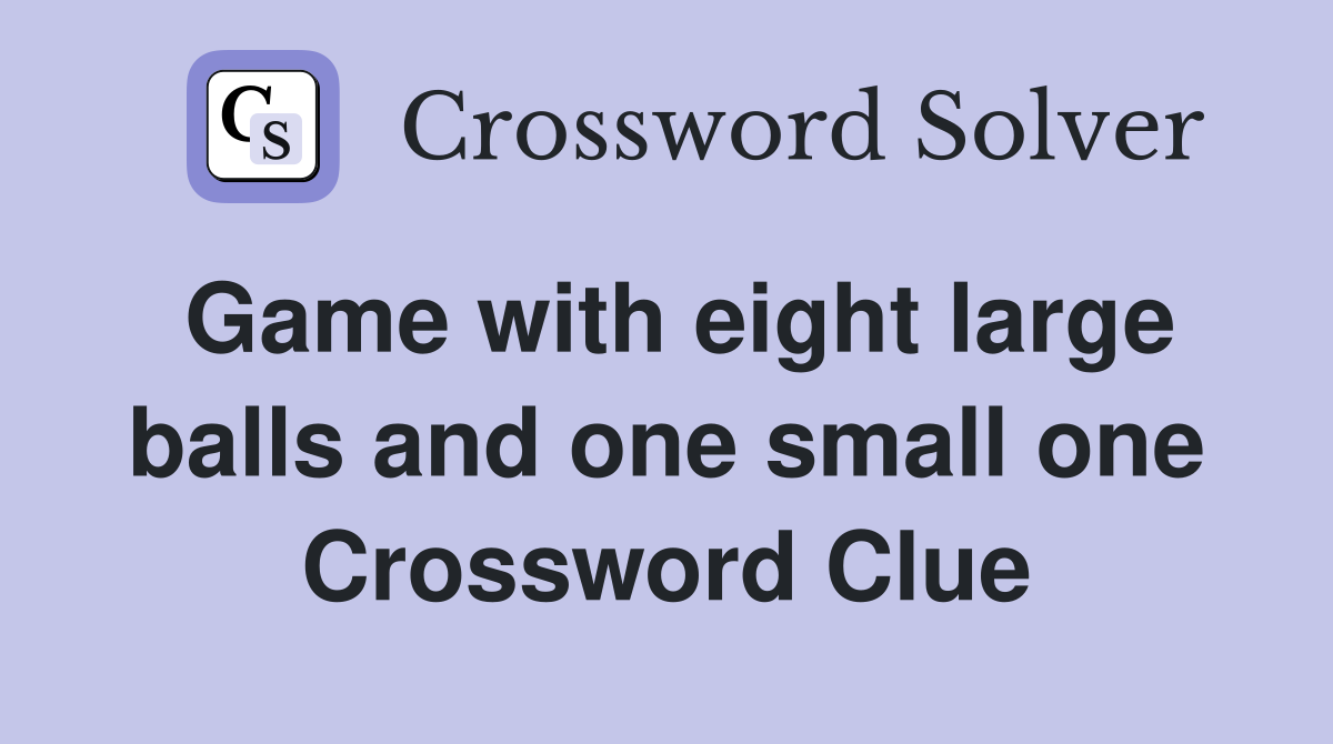 Game with eight large balls and one small one Crossword Clue