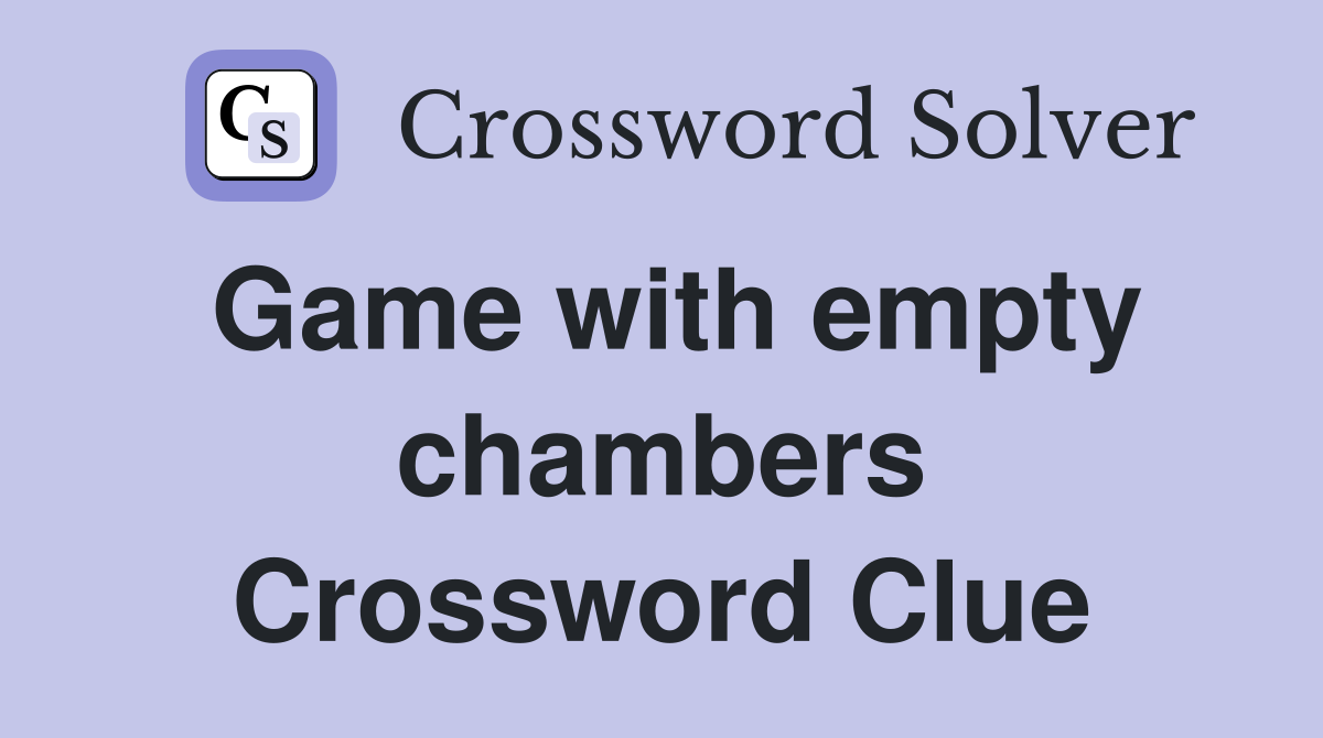 Game with empty chambers Crossword Clue