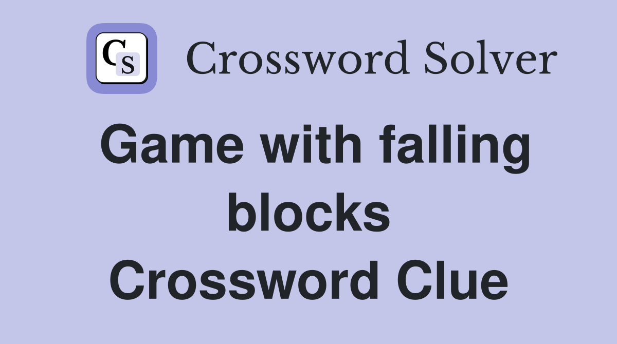 Game with falling blocks Crossword Clue