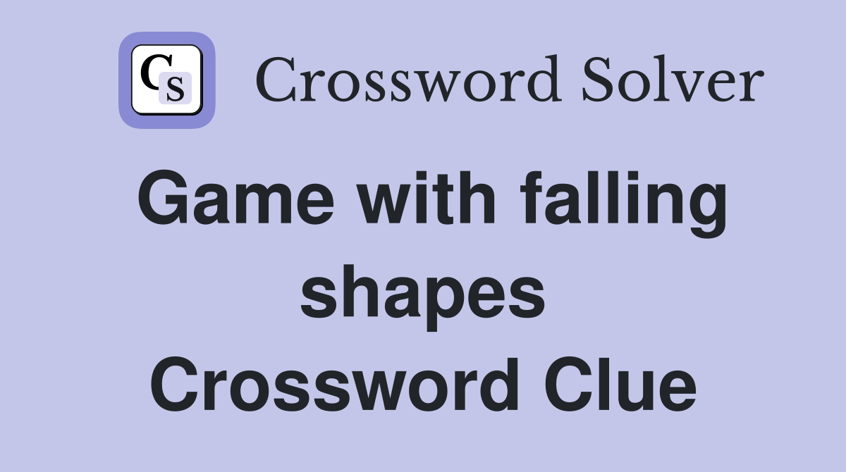 Game with falling shapes Crossword Clue