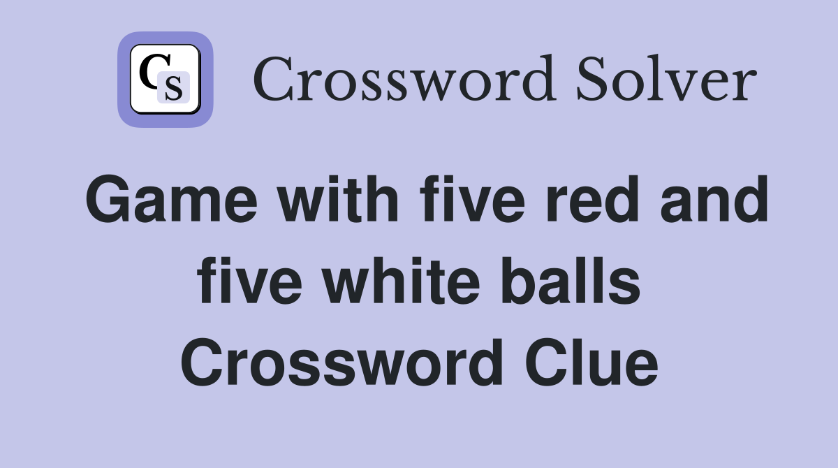 Game with five red and five white balls Crossword Clue