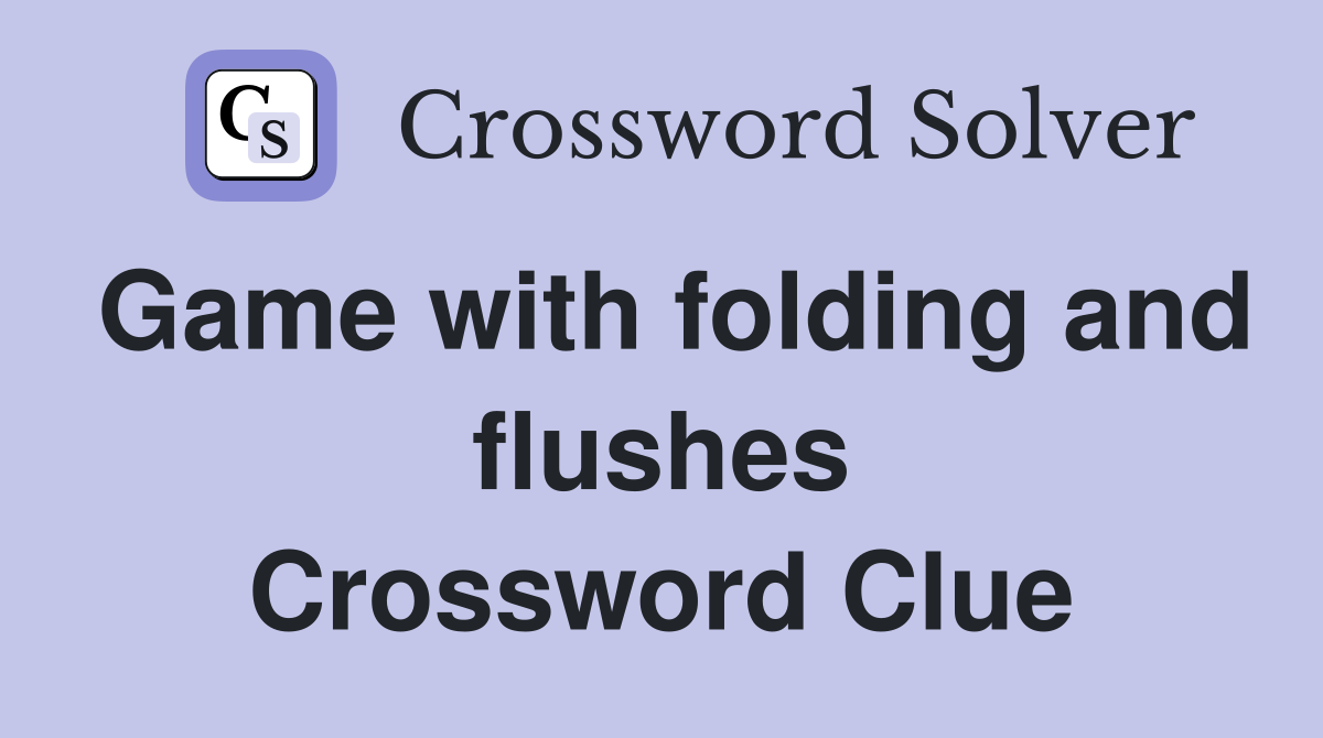 Game with folding and flushes Crossword Clue