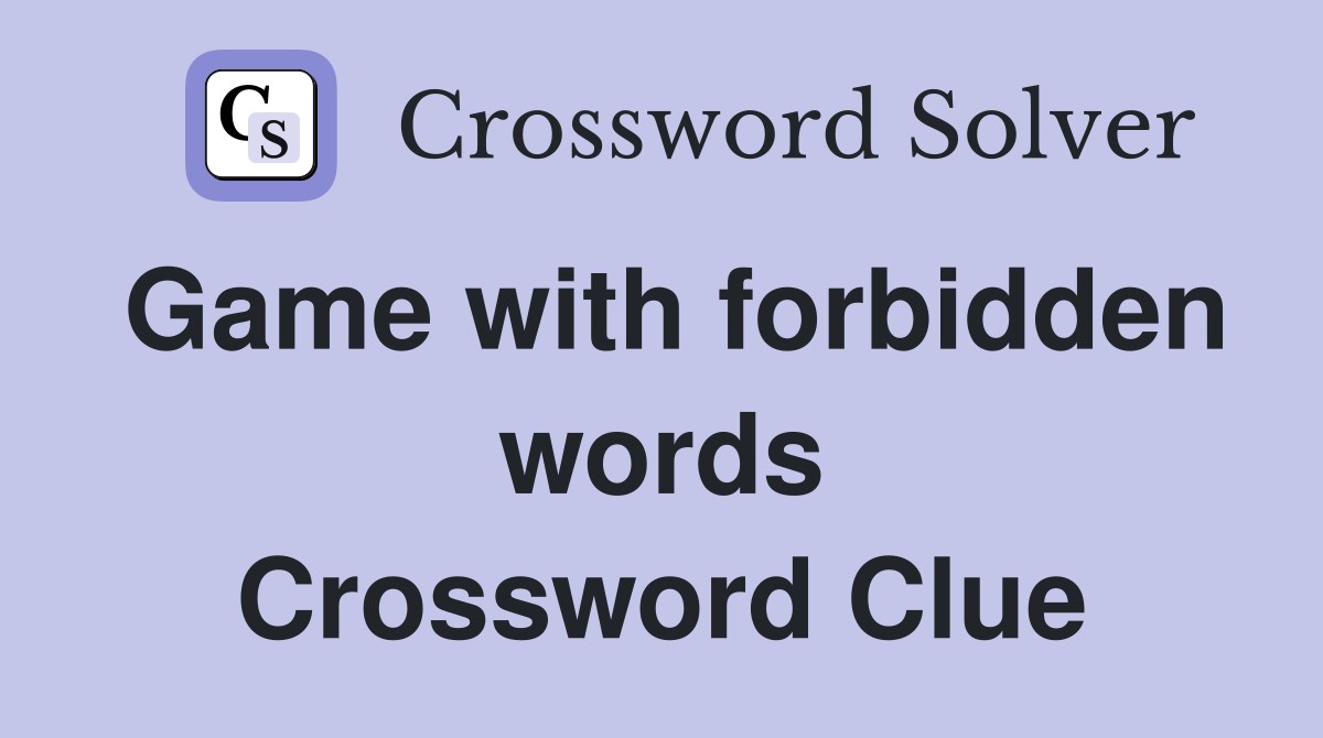 Game with forbidden words Crossword Clue