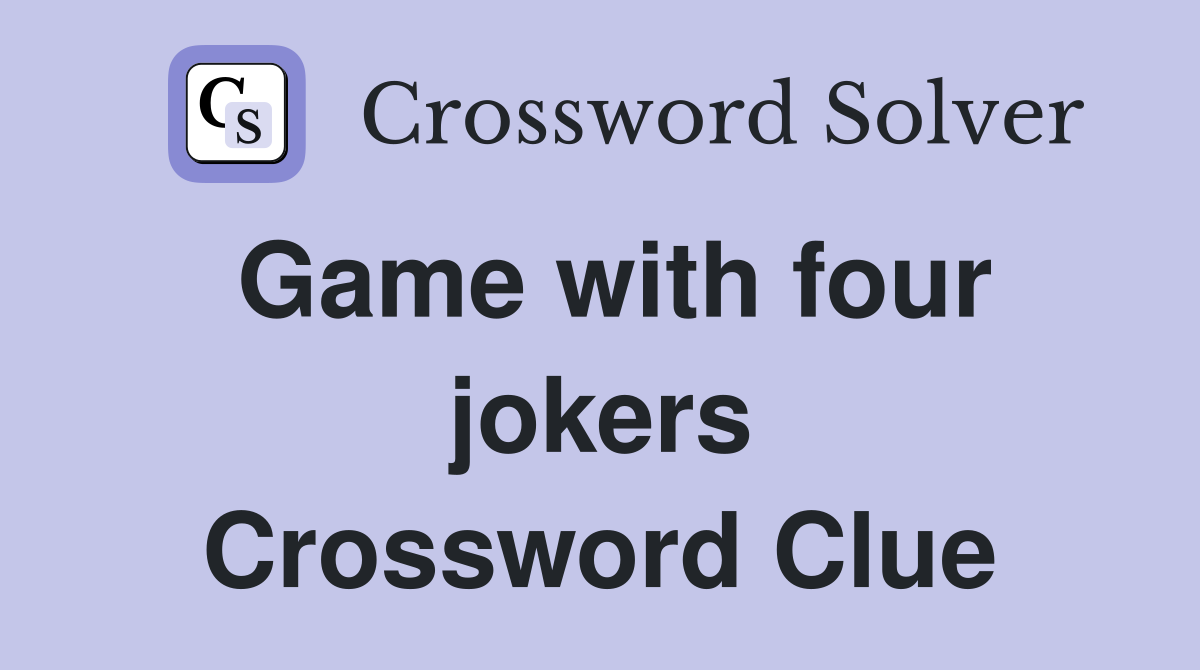 Game with four jokers Crossword Clue