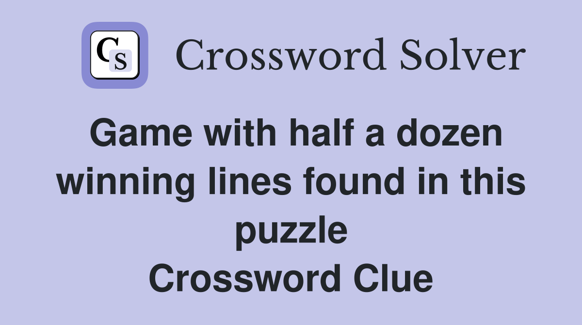 Game with half a dozen winning lines found in this puzzle Crossword Clue