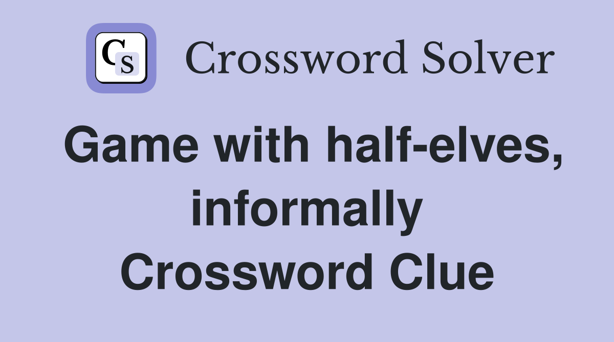 Game with half-elves, informally Crossword Clue