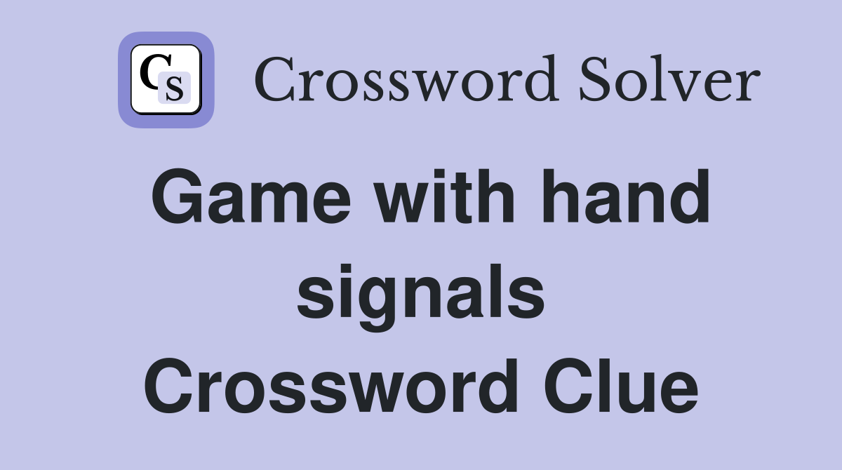 Game with hand signals Crossword Clue