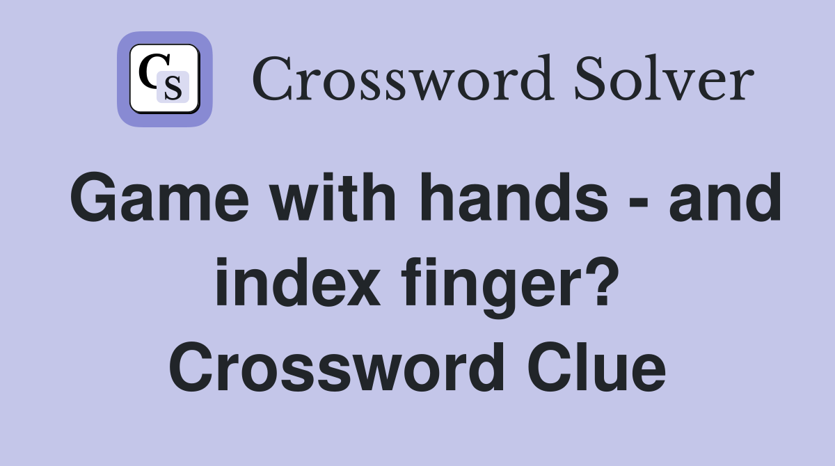 Game with hands - and index finger? Crossword Clue