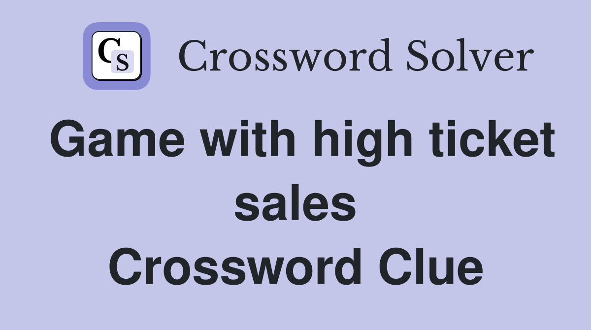 Game with high ticket sales Crossword Clue