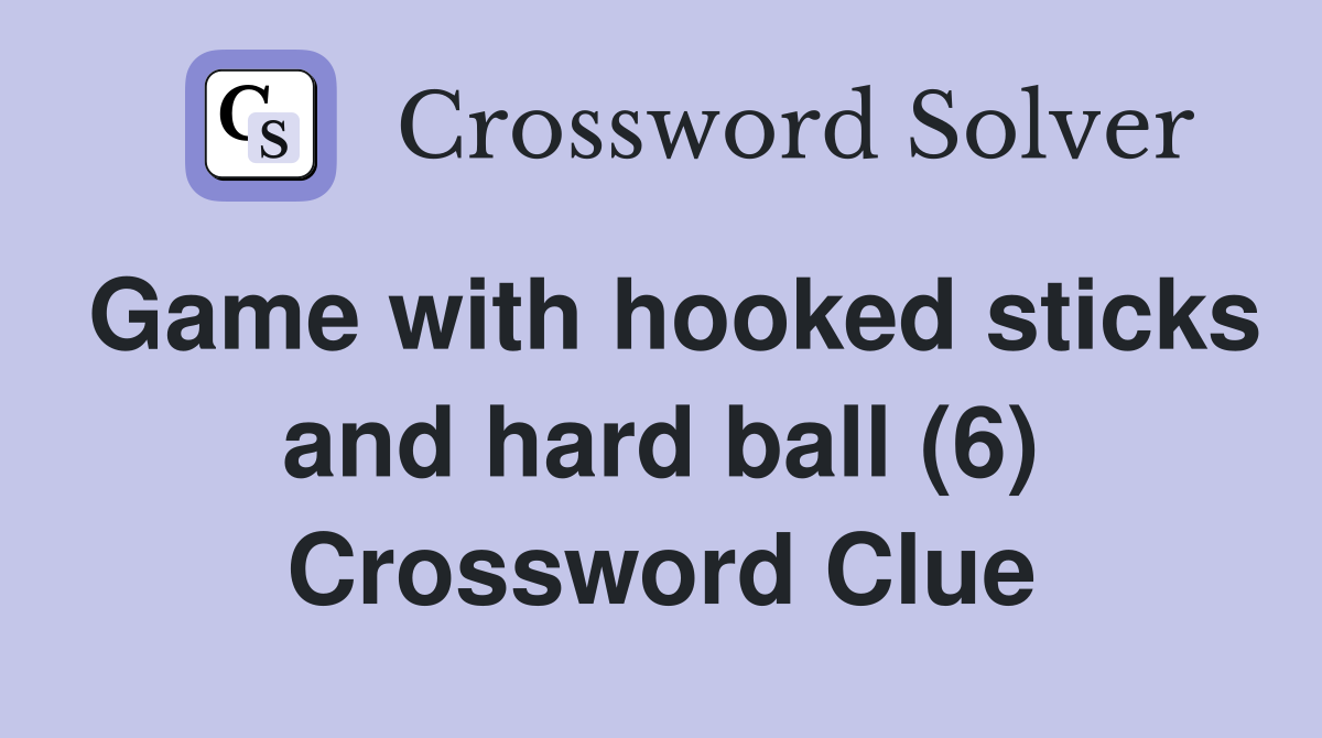 Game with hooked sticks and hard ball (6) Crossword Clue