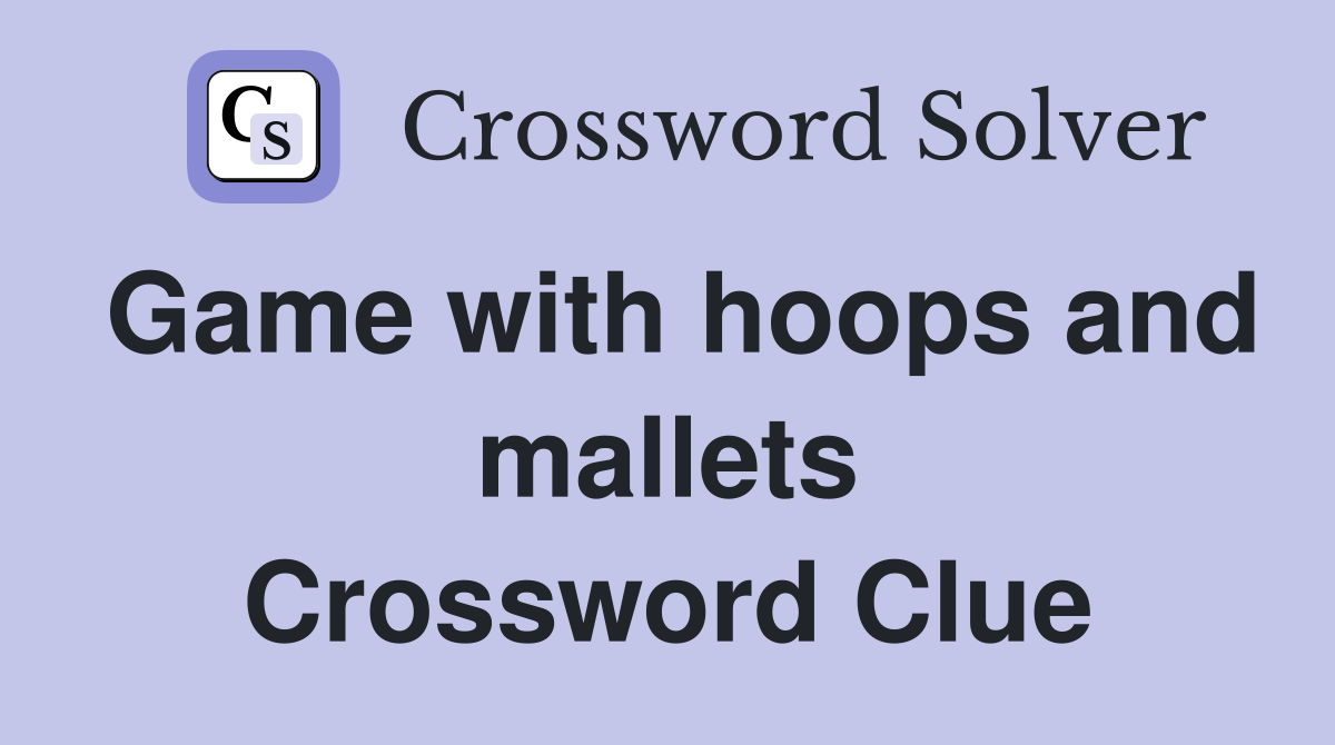 Game with hoops and mallets Crossword Clue