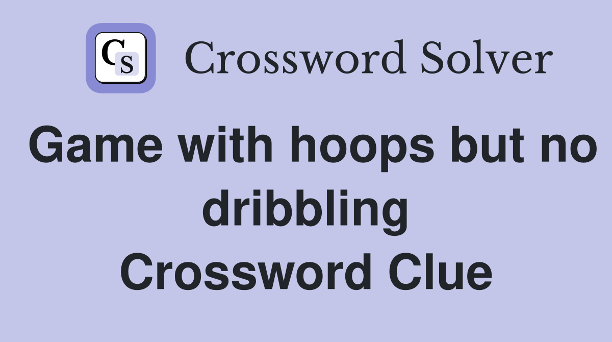 Game with hoops but no dribbling Crossword Clue