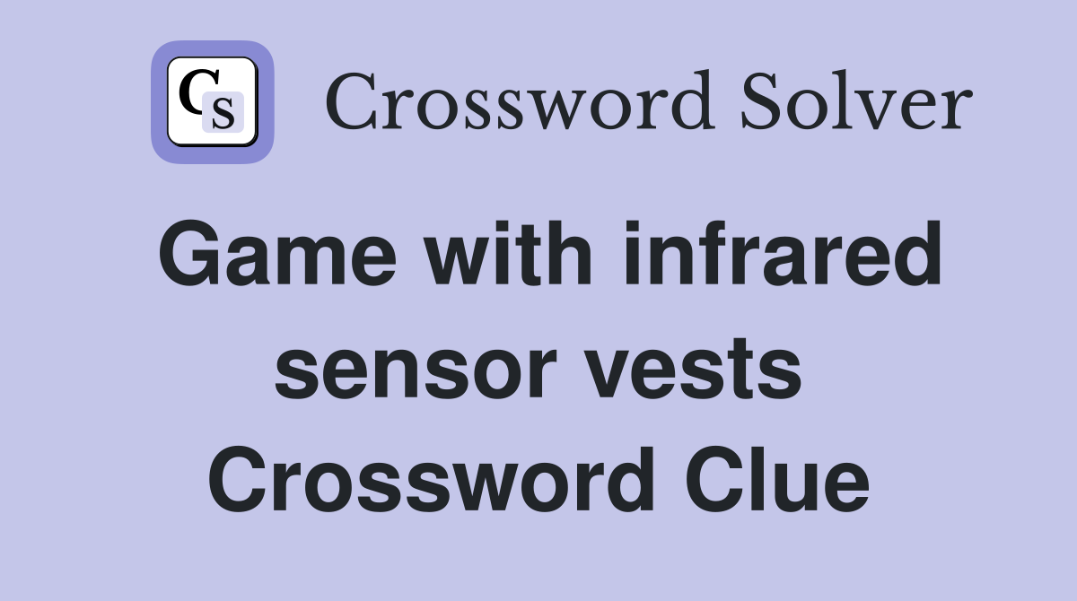 Game with infrared sensor vests Crossword Clue