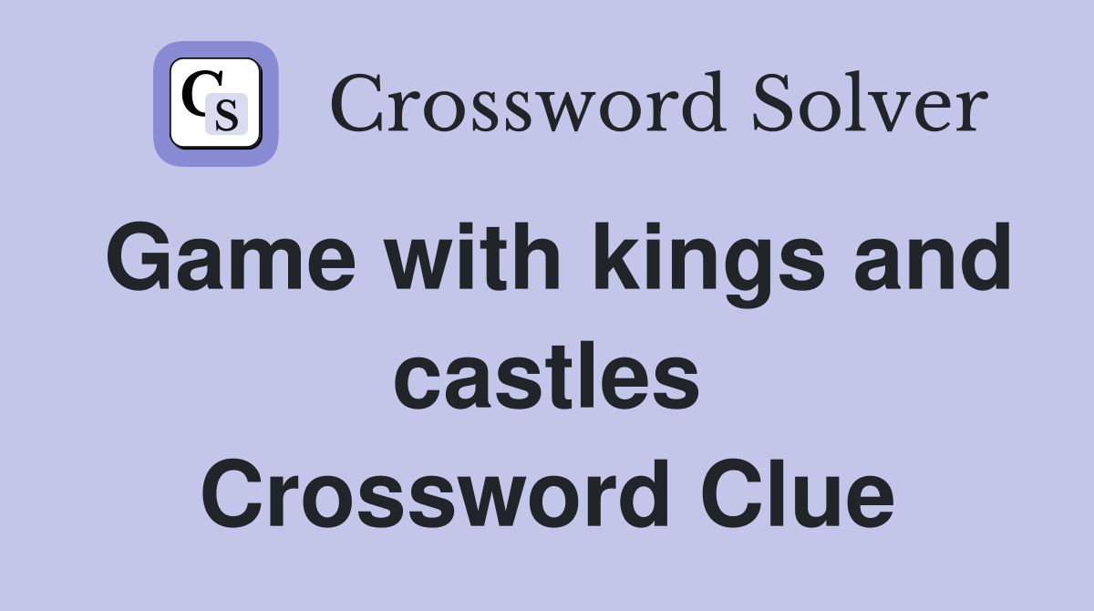 Game with kings and castles Crossword Clue